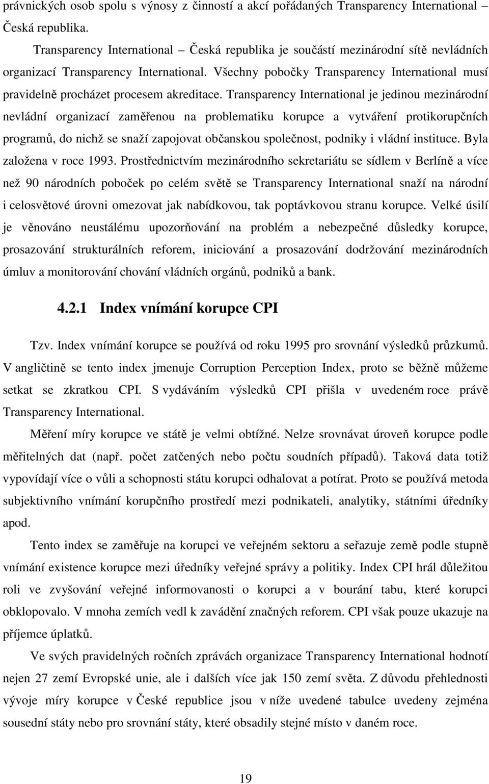 Všechny pobočky Transparency International musí pravidelně procházet procesem akreditace.