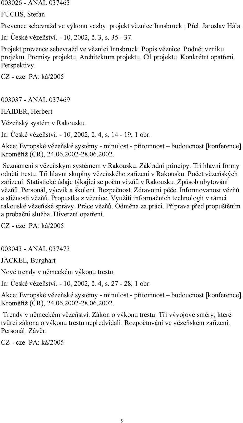 003037 - ANAL 037469 HAIDER, Herbert Vězeňský systém v Rakousku. In: České vězeňství. - 10, 2002, č. 4, s. 14-19, 1 obr.