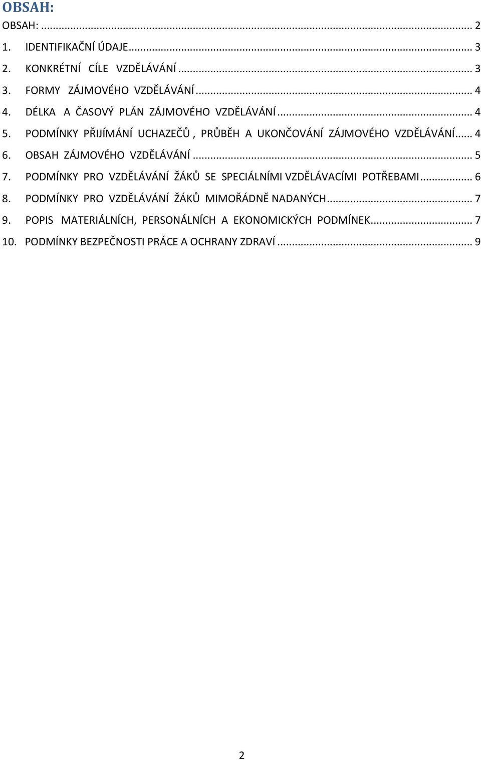 OBSAH ZÁJMOVÉHO VZDĚLÁVÁNÍ... 5 7. PODMÍNKY PRO VZDĚLÁVÁNÍ ŽÁKŮ SE SPECIÁLNÍMI VZDĚLÁVACÍMI POTŘEBAMI... 6 8.