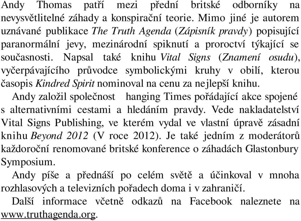 Napsal také knihu Vital Signs (Znamení osudu), vyčerpávajícího průvodce symbolickými kruhy v obilí, kterou časopis Kindred Spirit nominoval na cenu za nejlepší knihu.