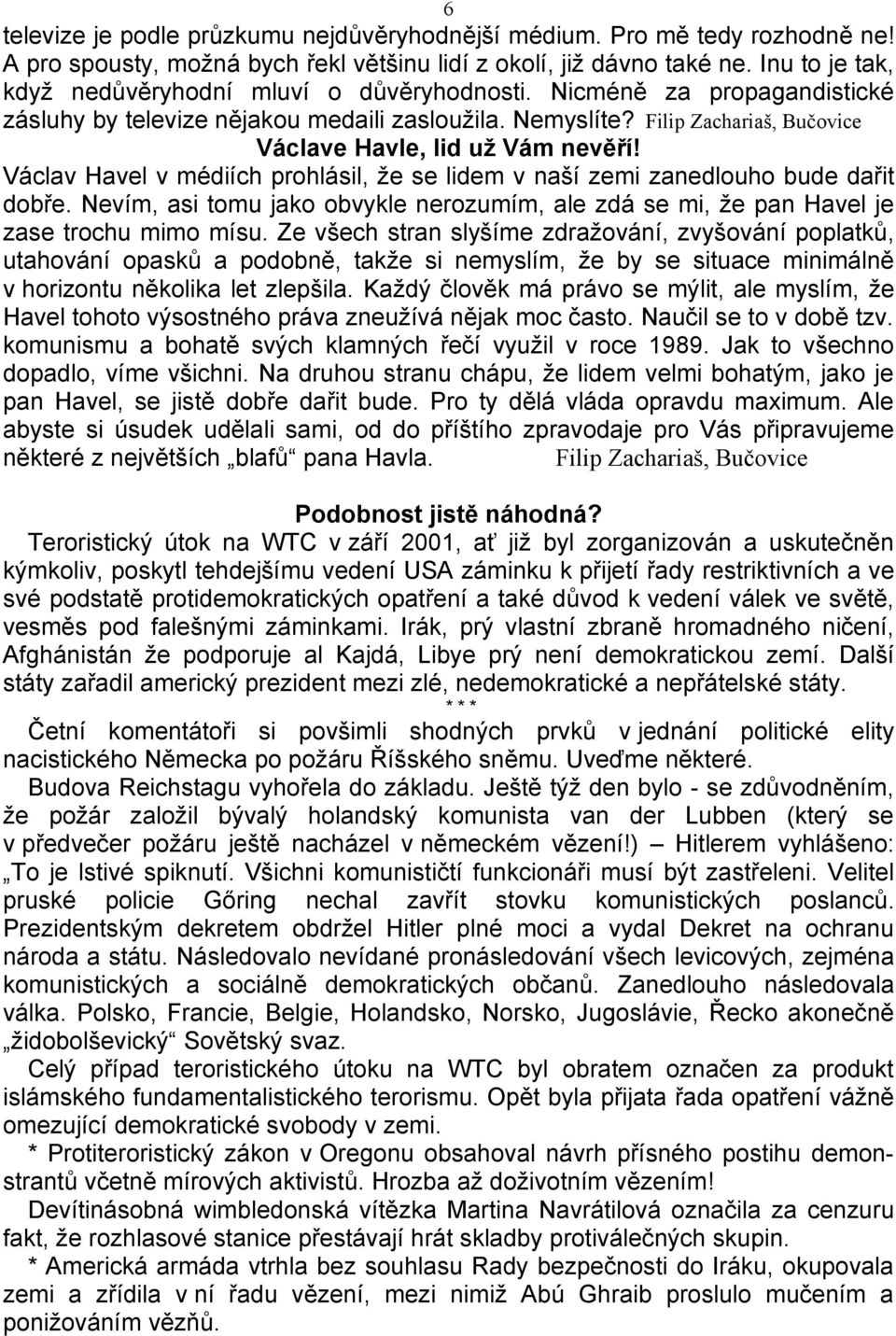 Filip Zachariaš, Bučovice Václave Havle, lid už Vám nevěří! Václav Havel v médiích prohlásil, že se lidem v naší zemi zanedlouho bude dařit dobře.