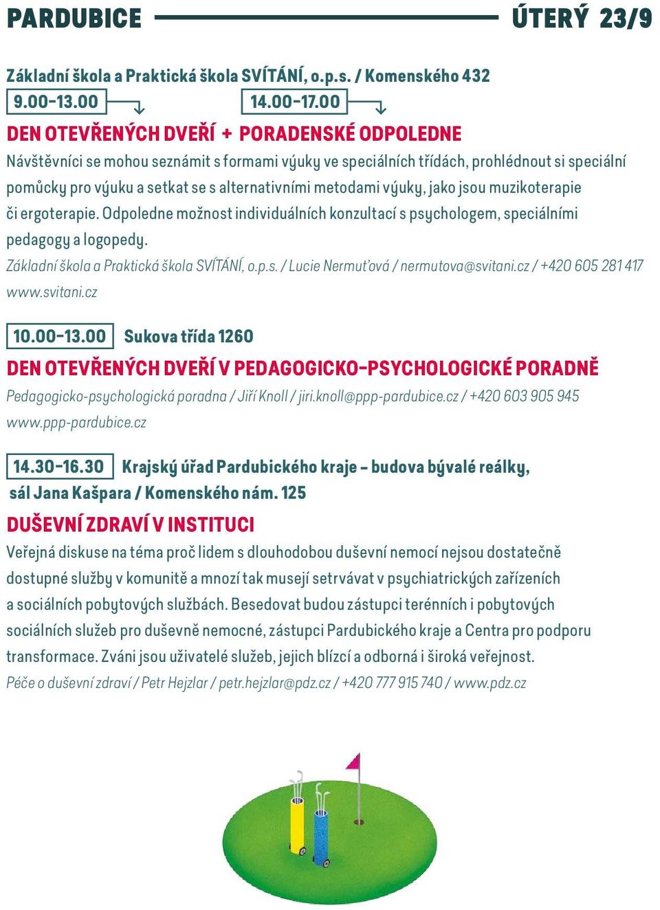 výuky, jako jsou muzikoterapie či ergoterapie. Odpoledne možnost individuálních konzultací s psychologem, speciálními pedagogy a logopedy. Základní škola a Praktická škola SVÍTÁNÍ, o.p.s. / Lucie Nermuťová / nermutova@svitani.