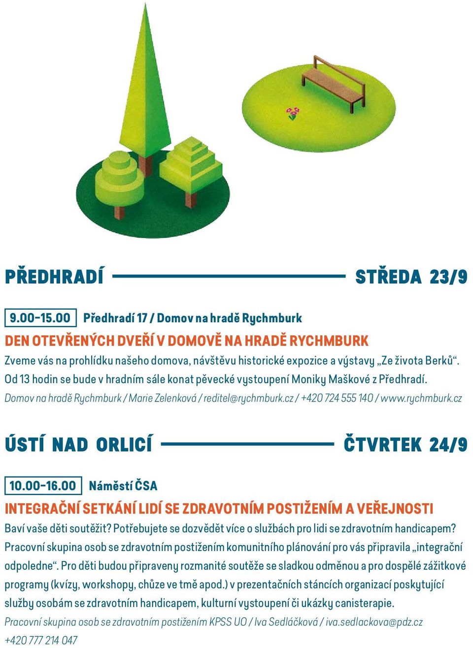 Od 13 hodin se bude v hradním sále konat pěvecké vystoupení Moniky Maškové z Předhradí. Domov na hradě Rychmburk / Marie Zelenková / reditel@rychmburk.cz / +420 724 555 140 / www.rychmburk.cz ÚSTÍ NAD ORLICÍ ČTVRTEK 24/9 10.