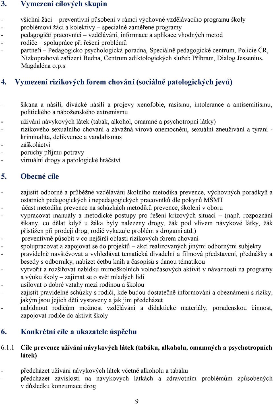 Bedna, Centrum adiktologických sluţeb Příbram, Dialog Jessenius, Magdaléna o.p.s. 4.
