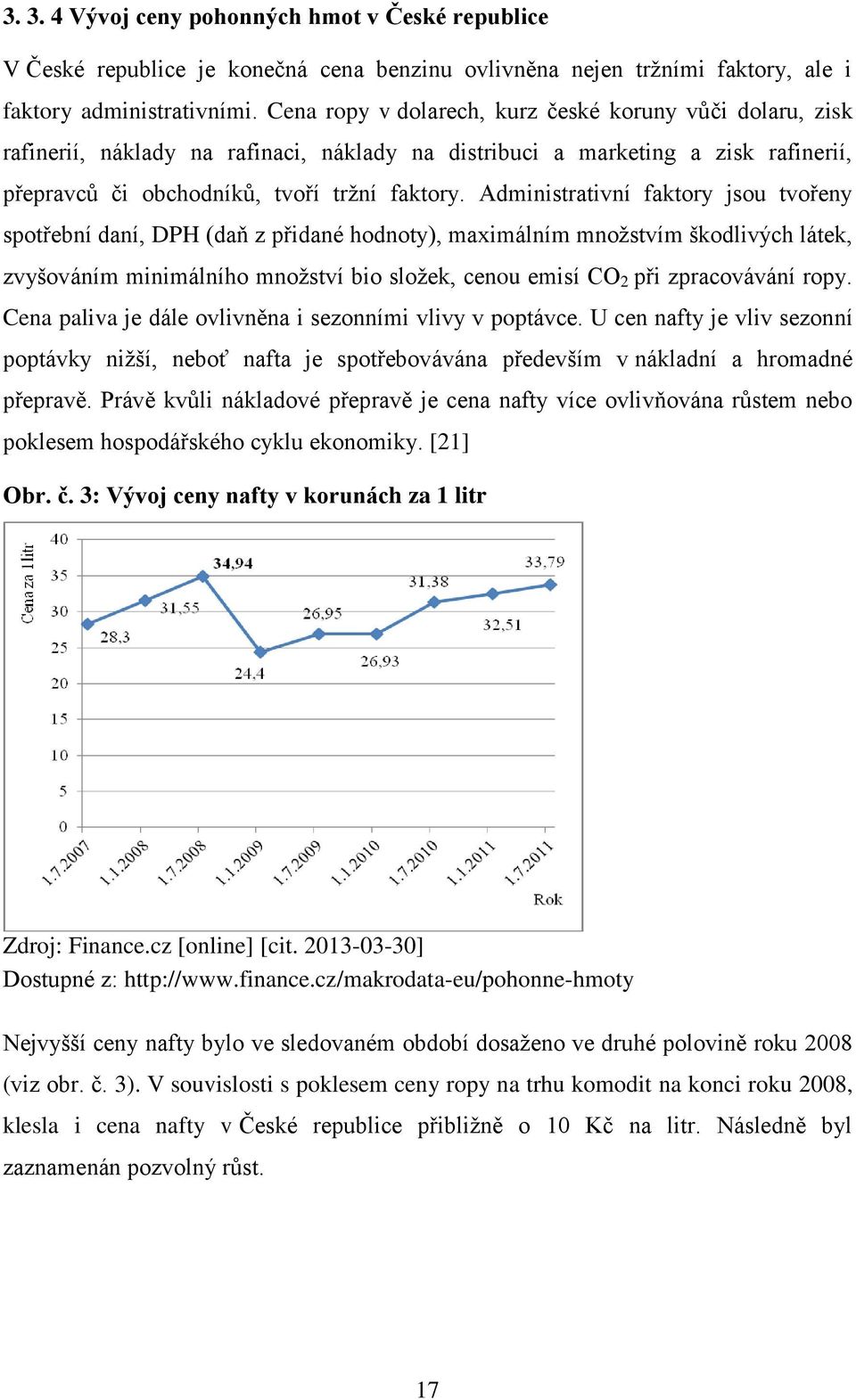 Administrativní faktory jsou tvořeny spotřební daní, DPH (daň z přidané hodnoty), maximálním množstvím škodlivých látek, zvyšováním minimálního množství bio složek, cenou emisí CO 2 při zpracovávání