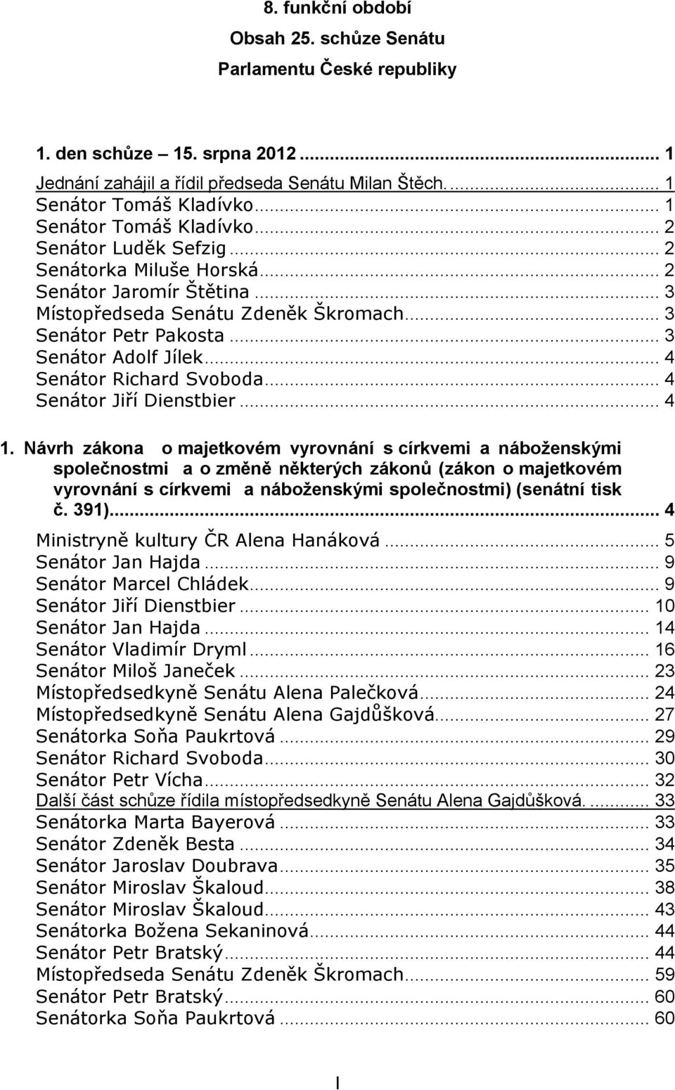 .. 3 Senátor Adolf Jílek... 4 Senátor Richard Svoboda... 4 Senátor Jiří Dienstbier... 4 1.