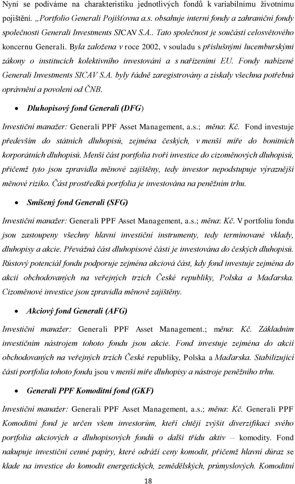 Fondy nabízené Generali Investments SICAV S.A. byly řádně zaregistrovány a získaly všechna potřebná oprávnění a povolení od ČNB.