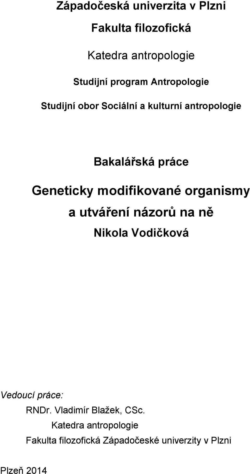 modifikované organismy a utváření názorů na ně Nikola Vodičková Vedoucí práce: RNDr.