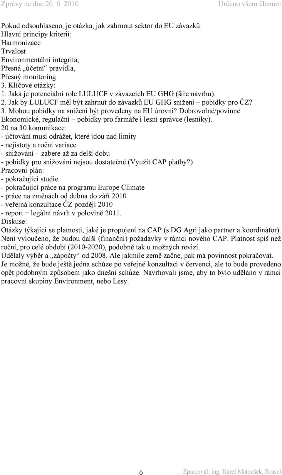 Mohou pobídky na snížení být provedeny na EU úrovni? Dobrovolné/povinné Ekonomické, regulační pobídky pro farmáře i lesní správce (lesníky).