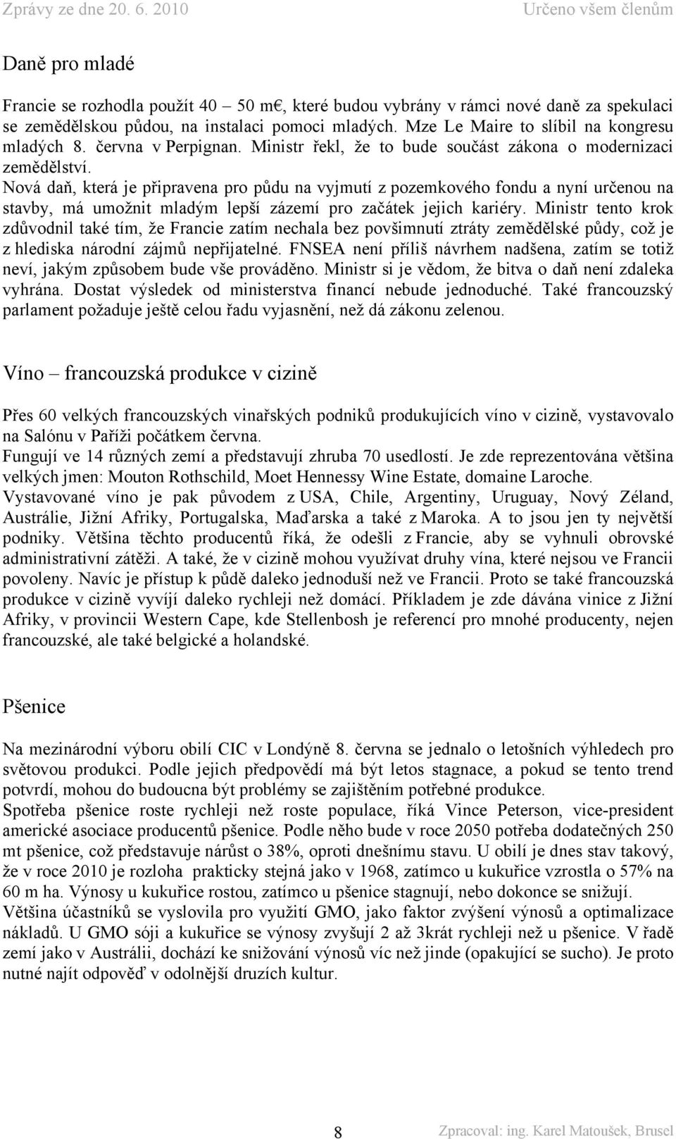 Nová daň, která je připravena pro půdu na vyjmutí z pozemkového fondu a nyní určenou na stavby, má umožnit mladým lepší zázemí pro začátek jejich kariéry.