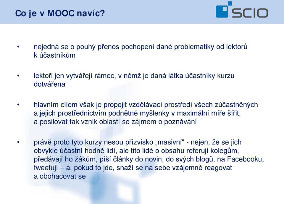 cílem však je propojit vzdělávací prostředí všech zúčastněných a jejich prostřednictvím podnětné myšlenky v maximální míře šířit, a posilovat tak vznik oblastí