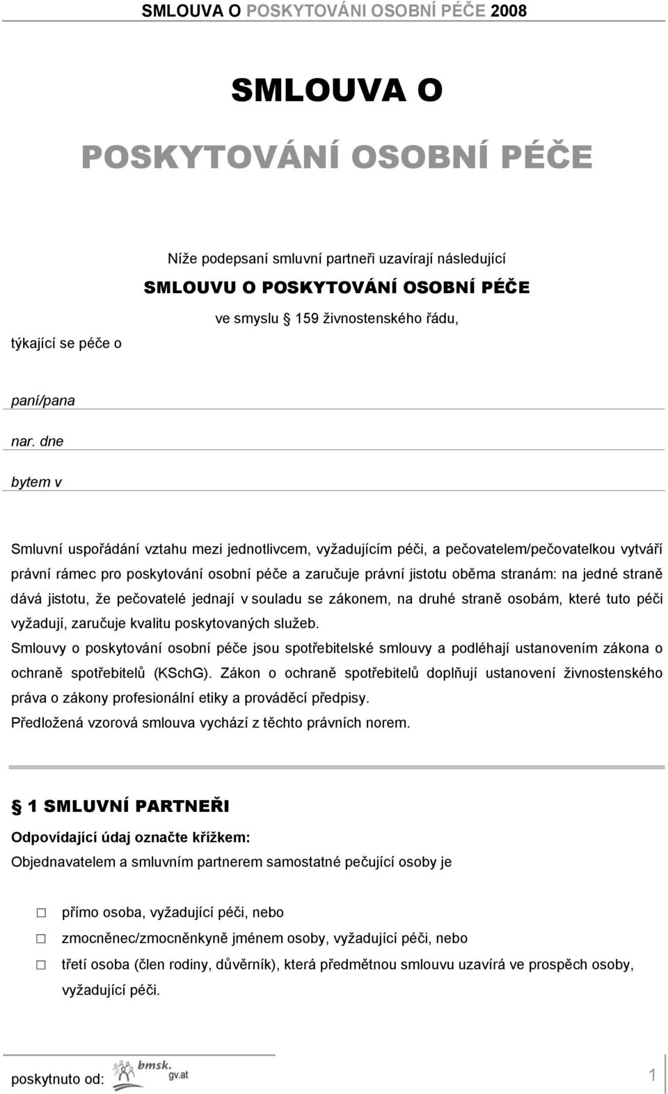 jedné straně dává jistotu, že pečovatelé jednají v souladu se zákonem, na druhé straně osobám, které tuto péči vyžadují, zaručuje kvalitu poskytovaných služeb.