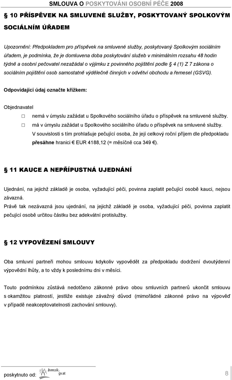 v odvětví obchodu a řemesel (GSVG). Odpovídající údaj označte křížkem: Objednavatel nemá v úmyslu zažádat u Spolkového sociálního úřadu o příspěvek na smluvené služby.