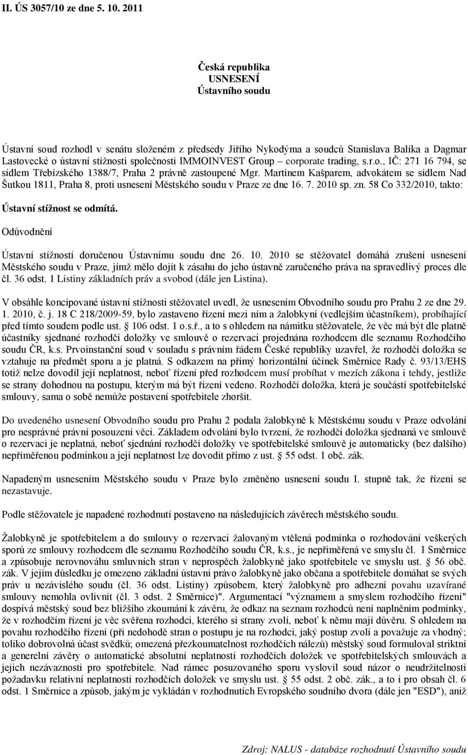 IMMOINVEST Group corporate trading, s.r.o., IČ: 271 16 794, se sídlem Třebízského 1388/7, Praha 2 právně zastoupené Mgr.