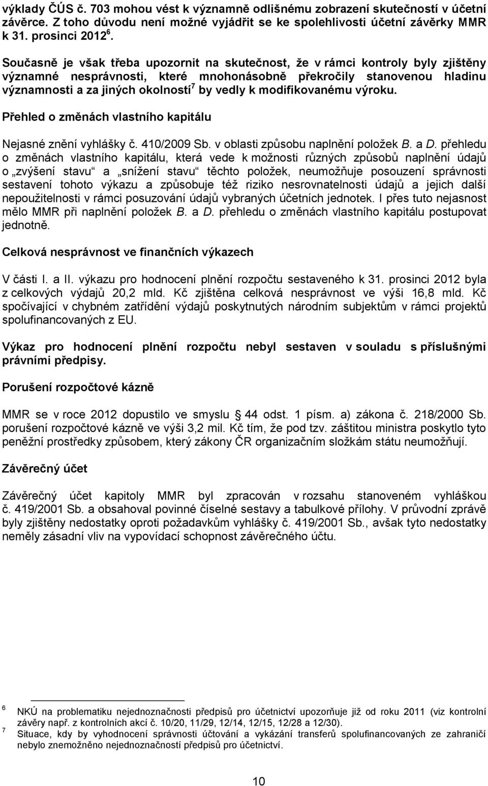 k modifikovanému výroku. Přehled o změnách vlastního kapitálu Nejasné znění vyhlášky č. 410/2009 Sb. v oblasti způsobu naplnění položek B. a D.