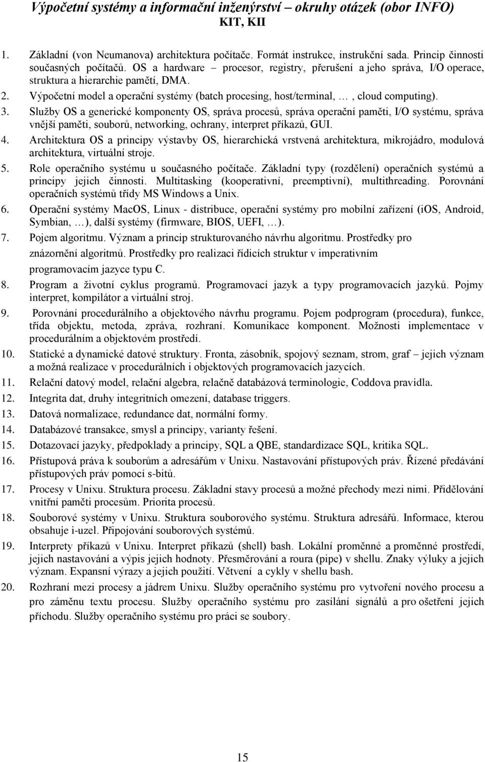 Výpočetní model a operační systémy (batch procesing, host/terminal,, cloud computing). 3.