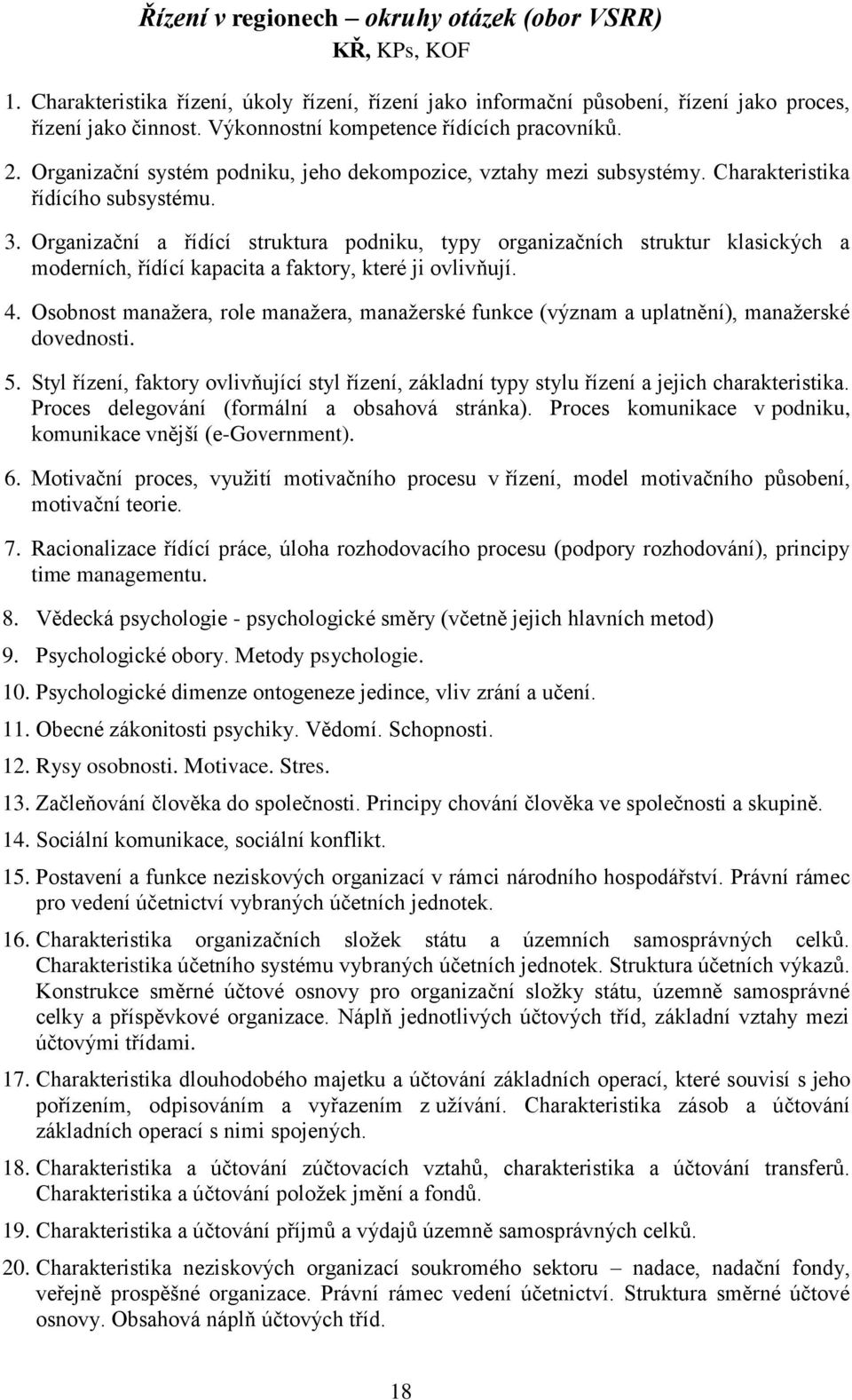 Organizační a řídící struktura podniku, typy organizačních struktur klasických a moderních, řídící kapacita a faktory, které ji ovlivňují. 4.