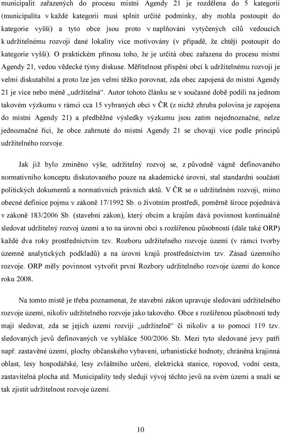 O praktickém přínosu toho, že je určitá obec zařazena do procesu místní Agendy 21, vedou vědecké týmy diskuse.