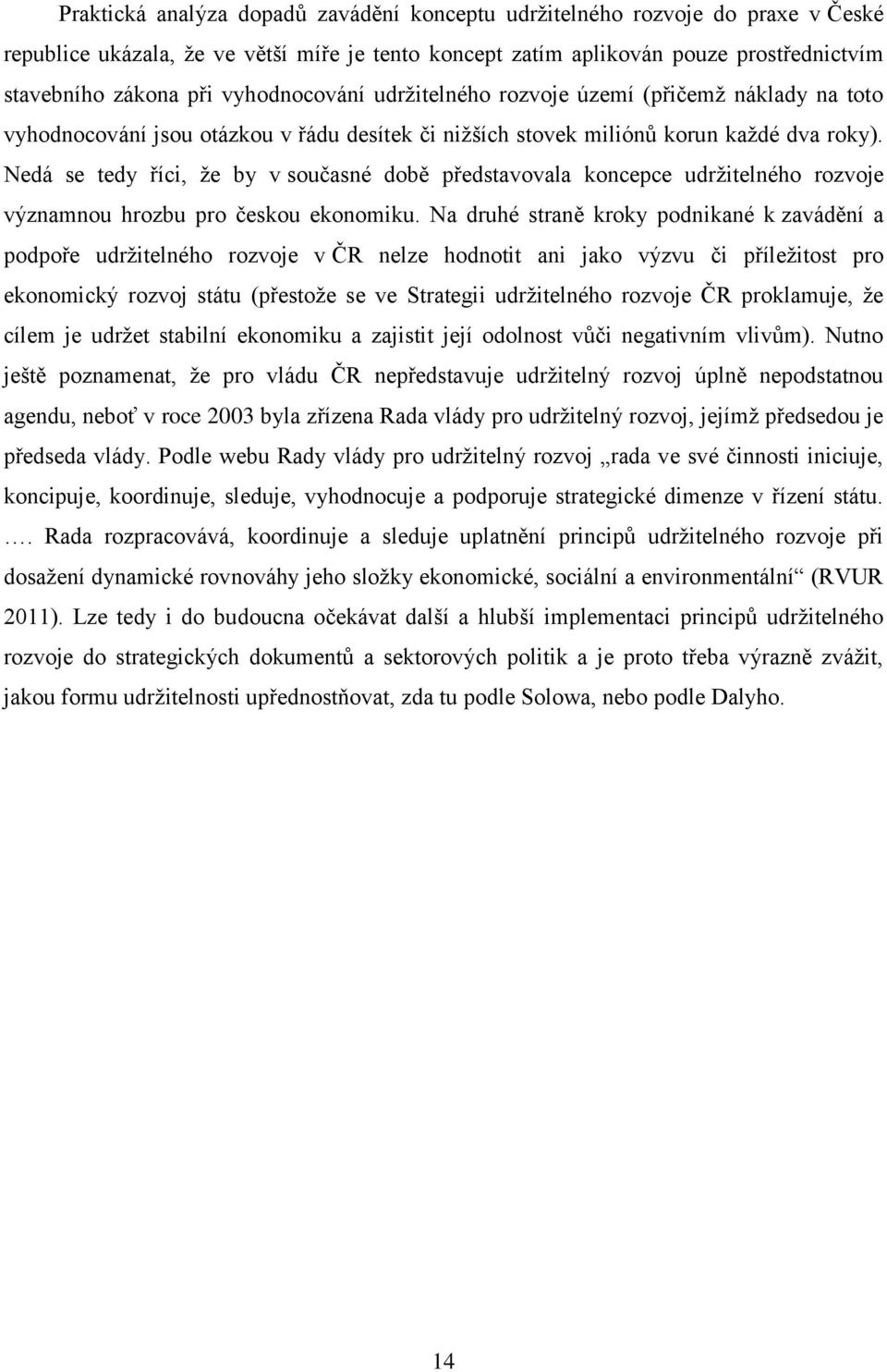 Nedá se tedy říci, že by v současné době představovala koncepce udržitelného rozvoje významnou hrozbu pro českou ekonomiku.