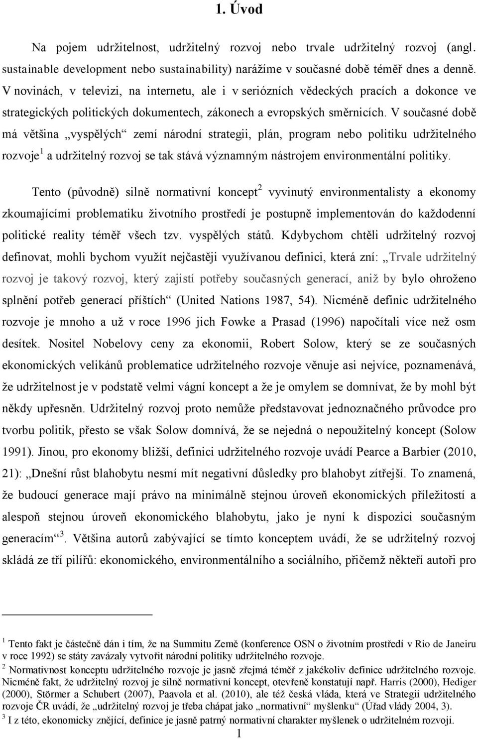 V současné době má většina vyspělých zemí národní strategii, plán, program nebo politiku udržitelného rozvoje 1 a udržitelný rozvoj se tak stává významným nástrojem environmentální politiky.