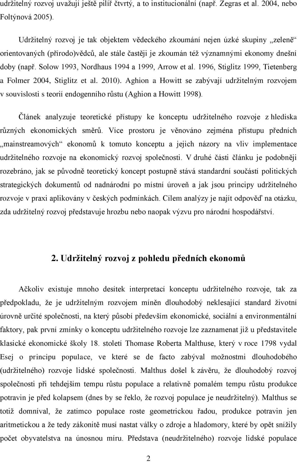 Solow 1993, Nordhaus 1994 a 1999, Arrow et al. 1996, Stiglitz 1999, Tietenberg a Folmer 2004, Stiglitz et al. 2010).