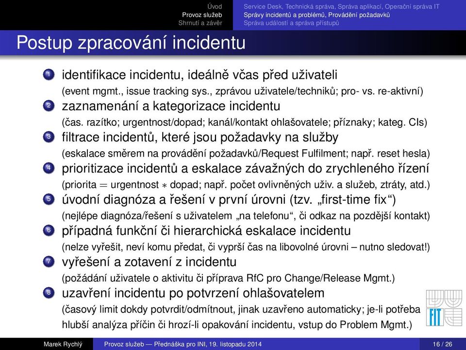 CIs) 3 filtrace incidentů, které jsou požadavky na služby (eskalace směrem na provádění požadavků/request Fulfilment; např.