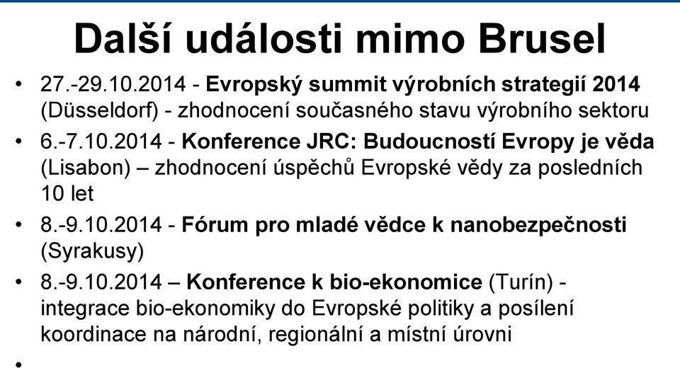 2014 - Konference JRC: Budoucností Evropy je věda (Lisabon) zhodnocení úspěchů Evropské vědy za posledních 10 