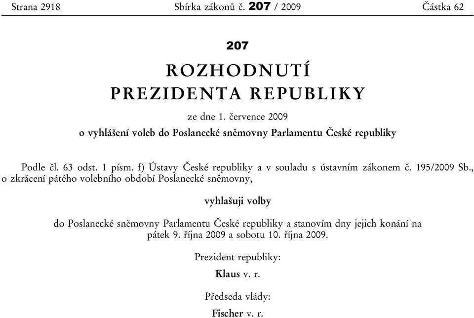 f) Ústavy České republiky a v souladu s ústavním zákonem č. 195/2009 Sb.