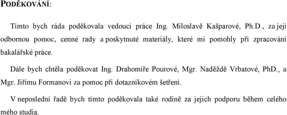 Dále bych chtěla poděkovat Ing. Drahomíře Pourové, Mgr. Naděždě Vrbatové, PhD., a Mgr.