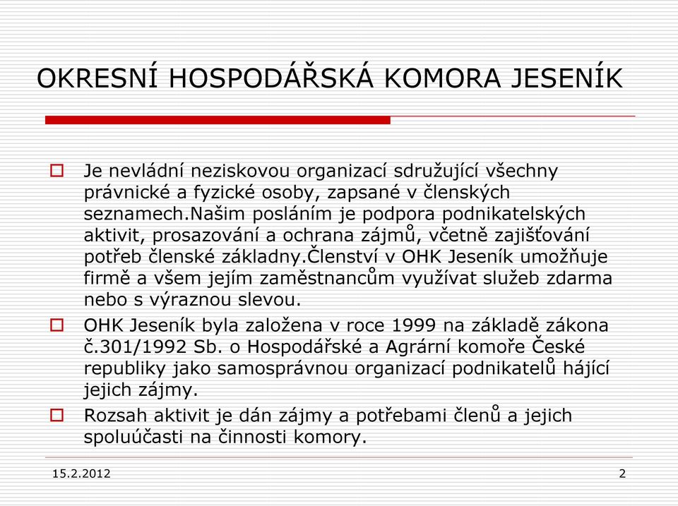 členství v OHK Jeseník umožňuje firmě a všem jejím zaměstnancům využívat služeb zdarma nebo s výraznou slevou.