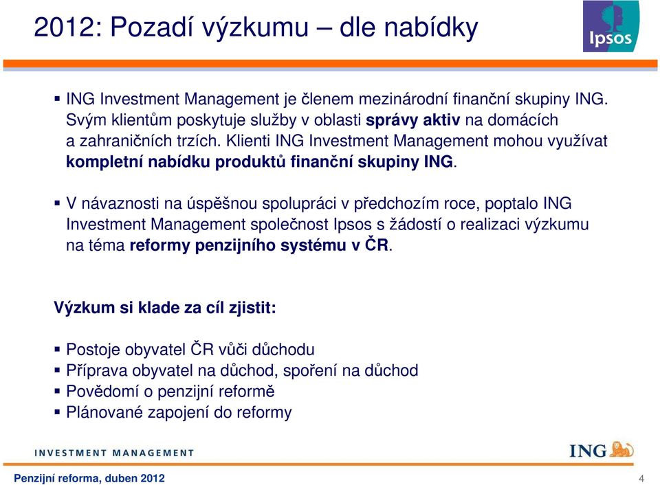 Klienti ING Investment Management mohou využívat kompletní nabídku produktů finanční skupiny ING.