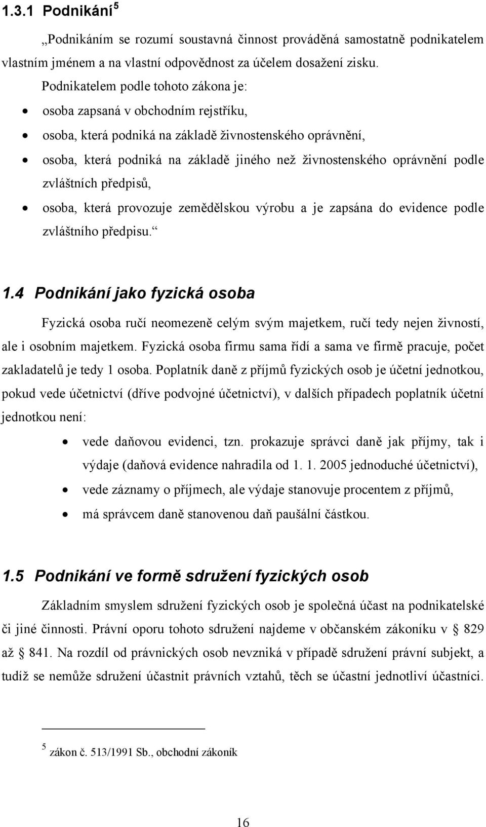 podle zvláštních předpisů, osoba, která provozuje zemědělskou výrobu a je zapsána do evidence podle zvláštního předpisu. 1.