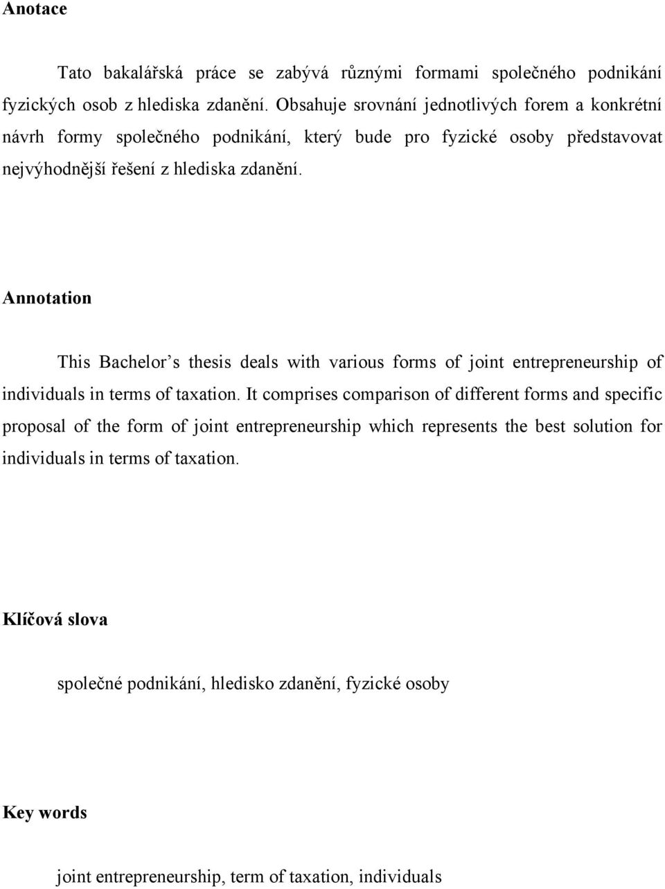 Annotation This Bachelor s thesis deals with various forms of joint entrepreneurship of individuals in terms of taxation.