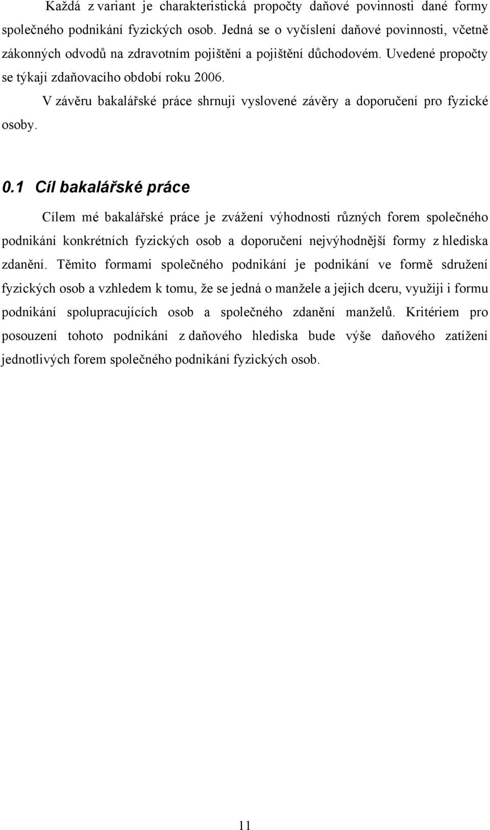 V závěru bakalářské práce shrnuji vyslovené závěry a doporučení pro fyzické osoby. 0.