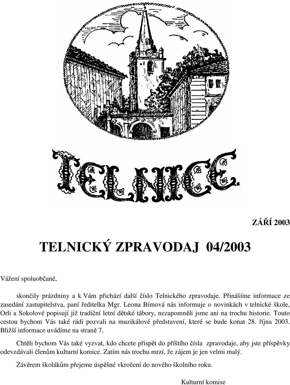 Leona Bímová nás informuje o novinkách v telnické škole, Orli a Sokolové popisují již tradiční letní dětské tábory, nezapomněli jsme ani na trochu historie.