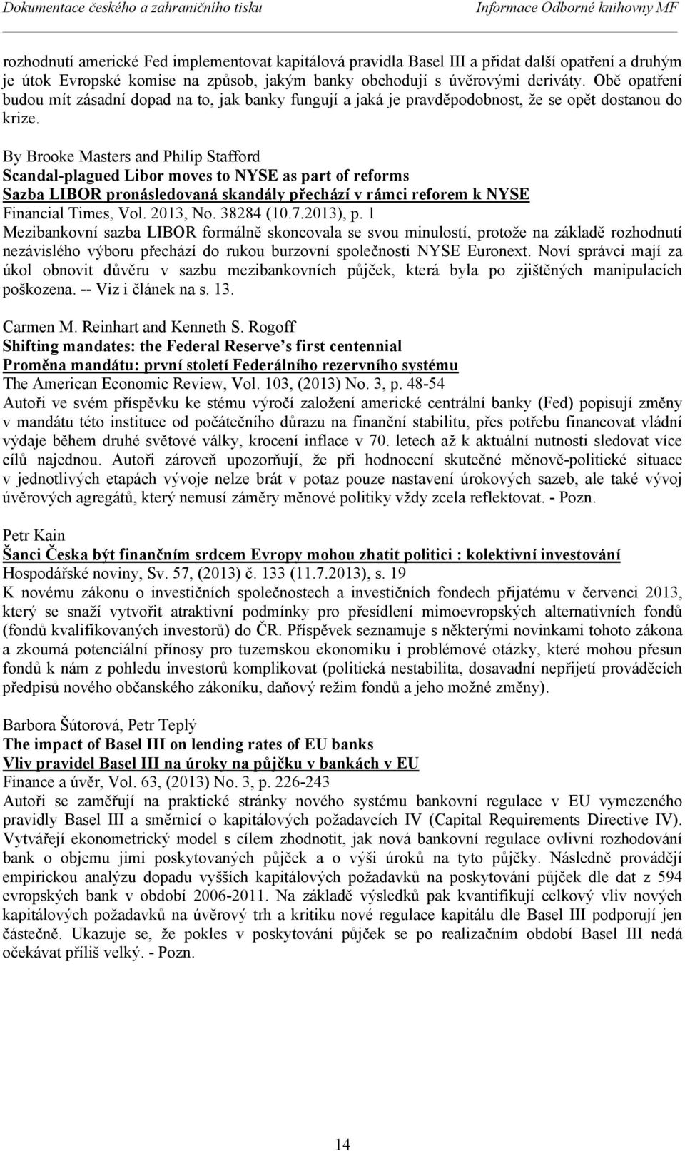 By Brooke Masters and Philip Stafford Scandal-plagued Libor moves to NYSE as part of reforms Sazba LIBOR pronásledovaná skandály přechází v rámci reforem k NYSE Financial Times, Vol. 2013, No.