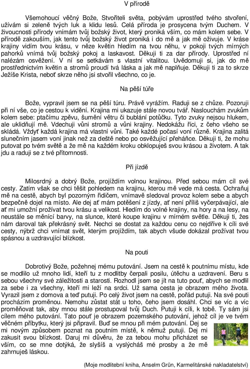 V kráse krajiny vidím tvou krásu, v n ze kv tin hledím na tvou n hu, v pokoji tvých mírných pahork vnímá tv j božský pokoj a laskavost. D kuji ti za dar p írody. Uprost ed ní nalézám osv žení.