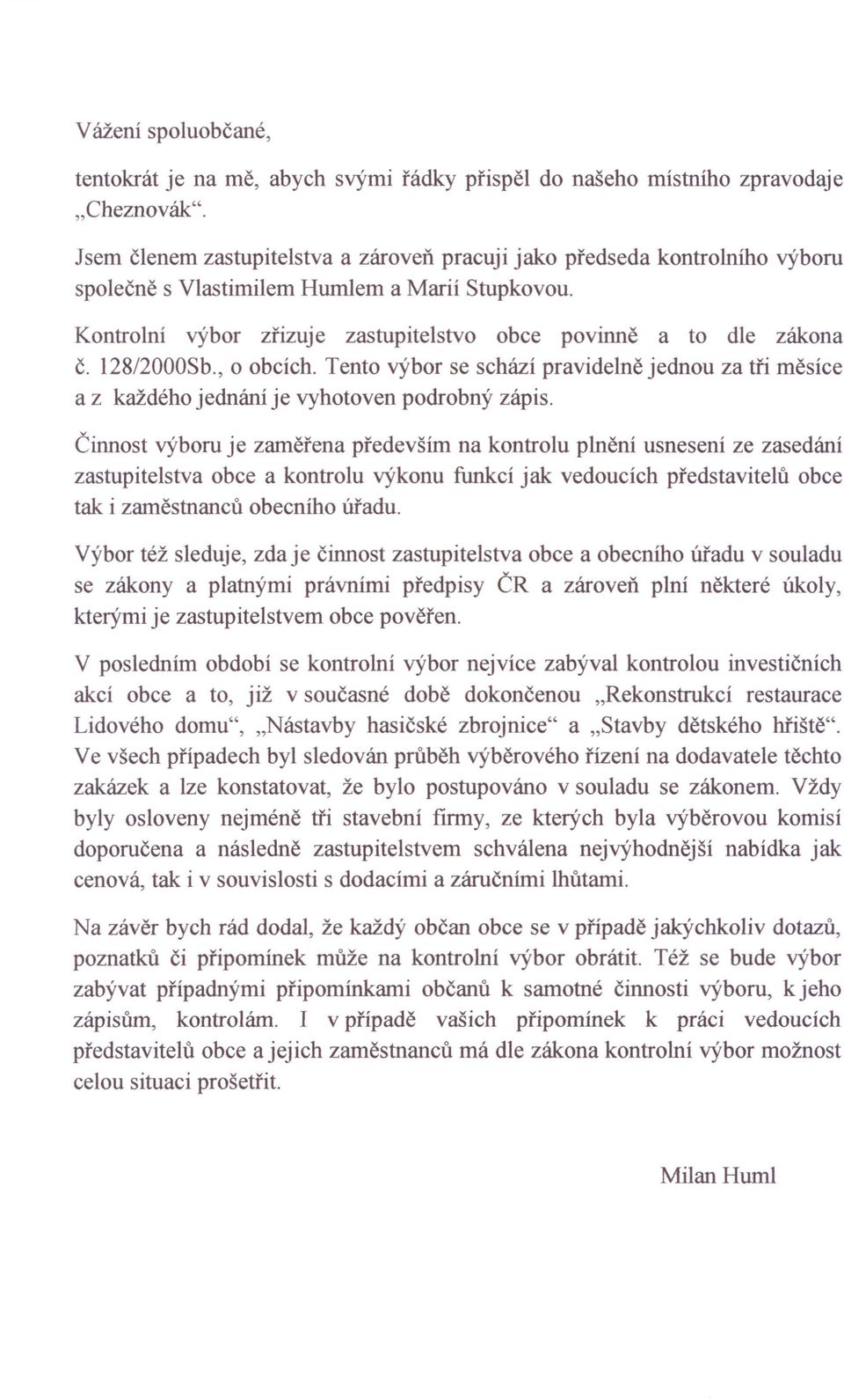 128/2000Sb., o obcích. Tento výbor se schází pravidelně jednou za tři měsíce a z každého jednání je vyhotoven podrobný zápis.