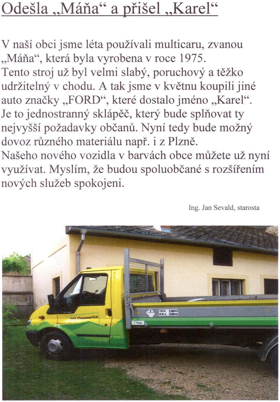 A tak jsme v květnu koupili jiné auto značky "FORD", které dostalo jméno "Karel".