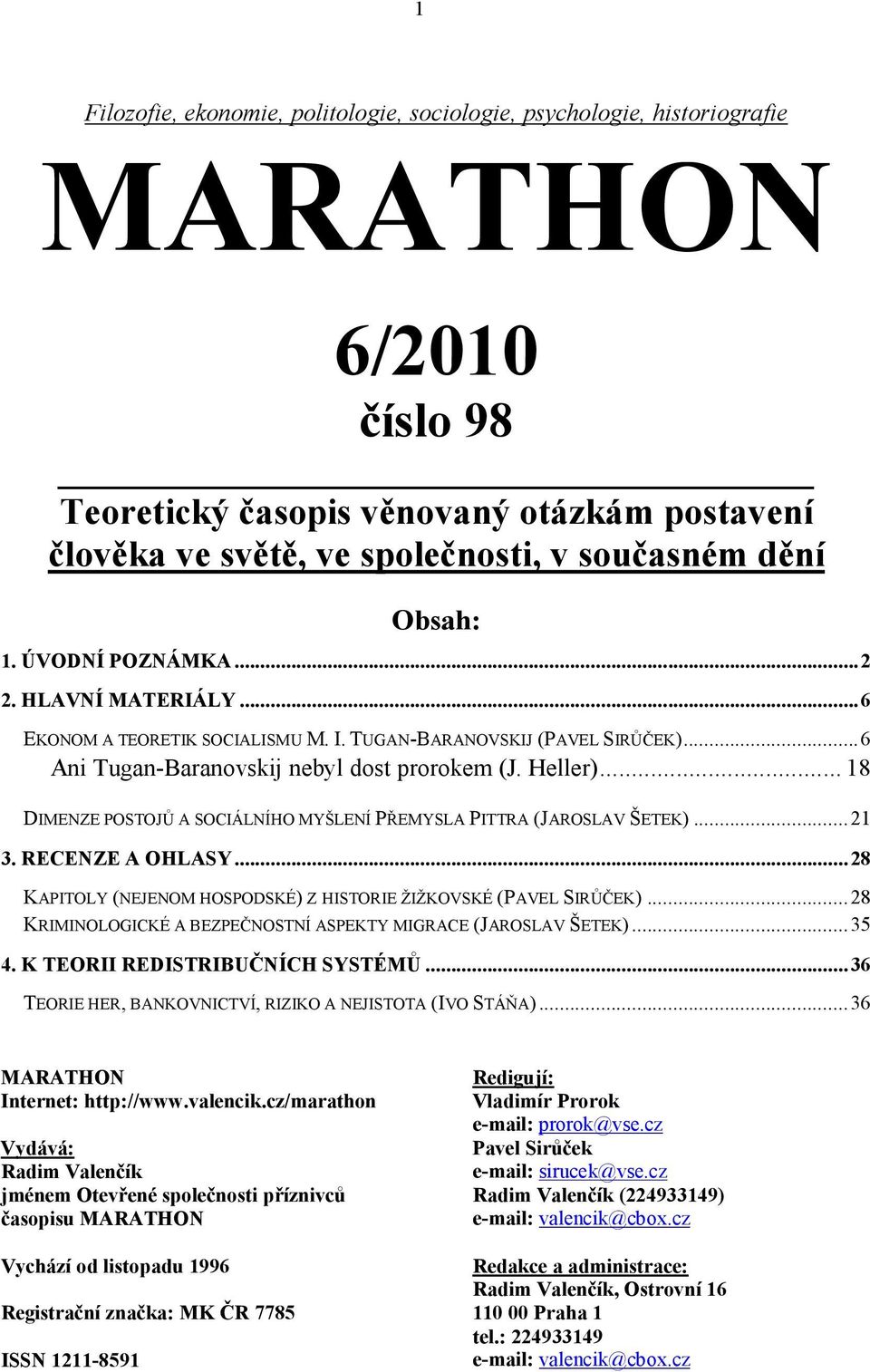 .. 18 DIMENZE POSTOJŮ A SOCIÁLNÍHO MYŠLENÍ PŘEMYSLA PITTRA (JAROSLAV ŠETEK)...21 3. RECENZE A OHLASY...28 KAPITOLY (NEJENOM HOSPODSKÉ) Z HISTORIE ŽIŽKOVSKÉ (PAVEL SIRŮČEK).