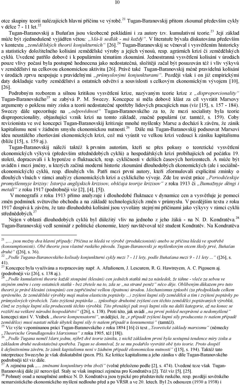 V literatuře bývala diskutována především v kontextu zemědělských theorií konjukturních [26].