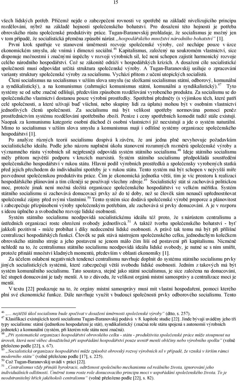 Tugan-Baranovskij prohlašuje, že socialismus je možný jen v tom případě, že socialistická přeměna způsobí nárůst hospodářského množství národního bohatství [1].