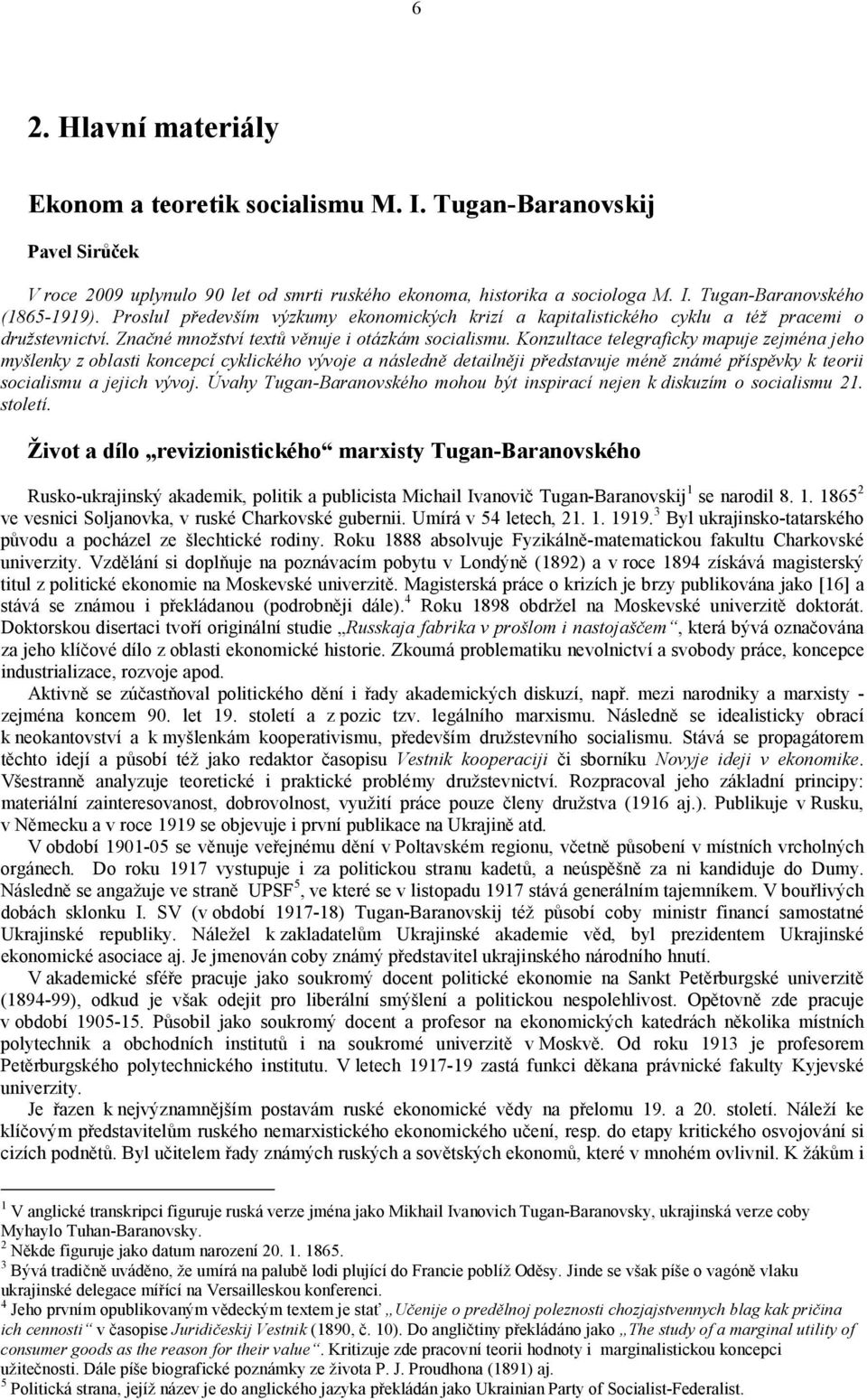 Konzultace telegraficky mapuje zejména jeho myšlenky z oblasti koncepcí cyklického vývoje a následně detailněji představuje méně známé příspěvky k teorii socialismu a jejich vývoj.