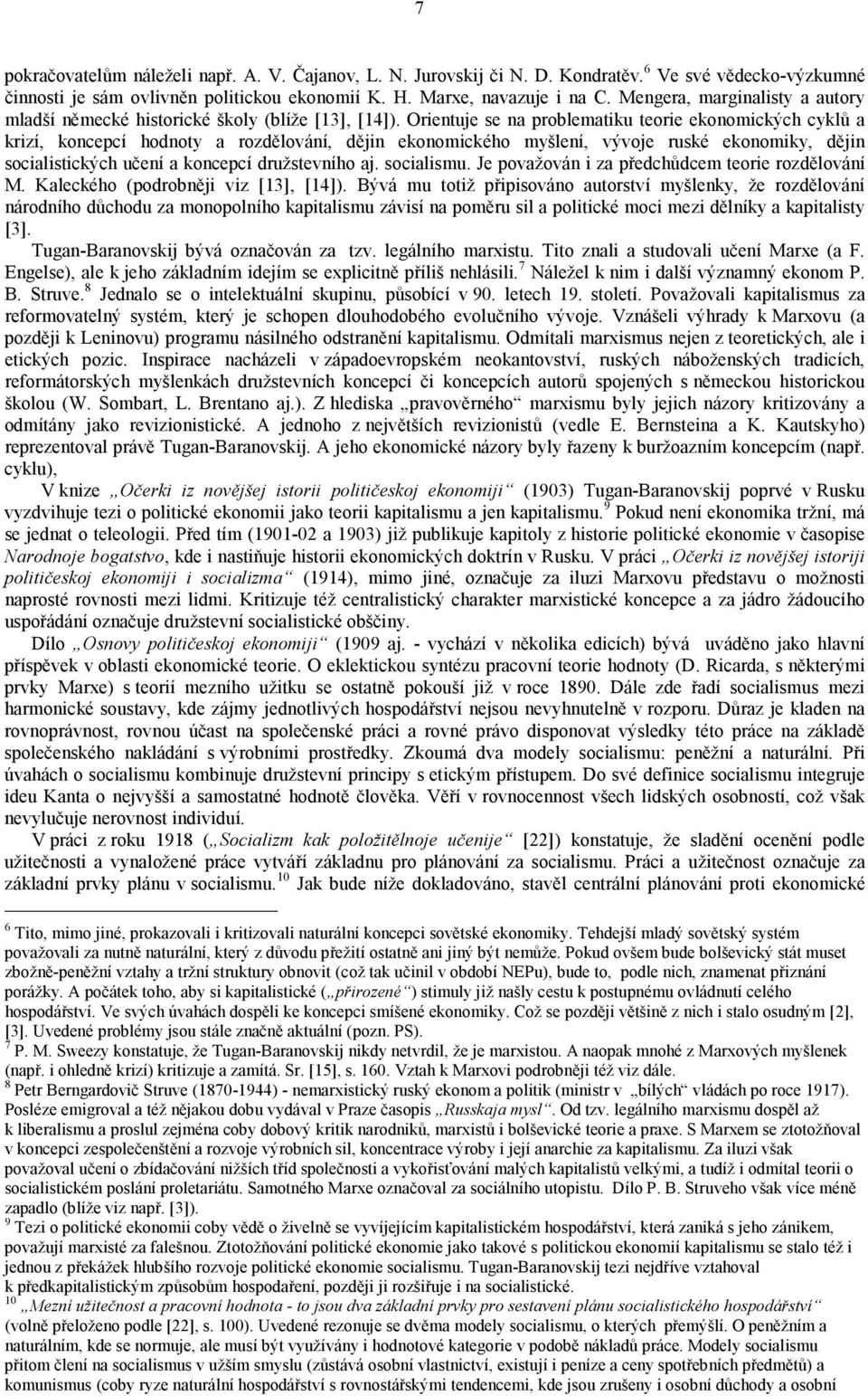 Orientuje se na problematiku teorie ekonomických cyklů a krizí, koncepcí hodnoty a rozdělování, dějin ekonomického myšlení, vývoje ruské ekonomiky, dějin socialistických učení a koncepcí družstevního