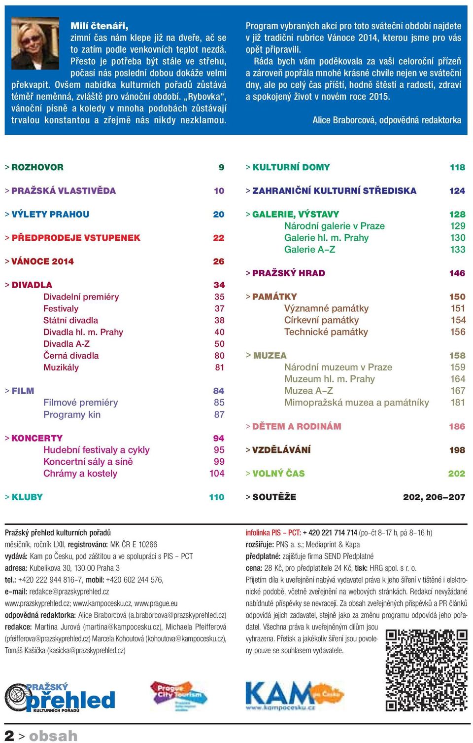 Program vybraných akcí pro toto sváteční období najdete v již tradiční rubrice Vánoce 2014, kterou jsme pro vás opět připravili.