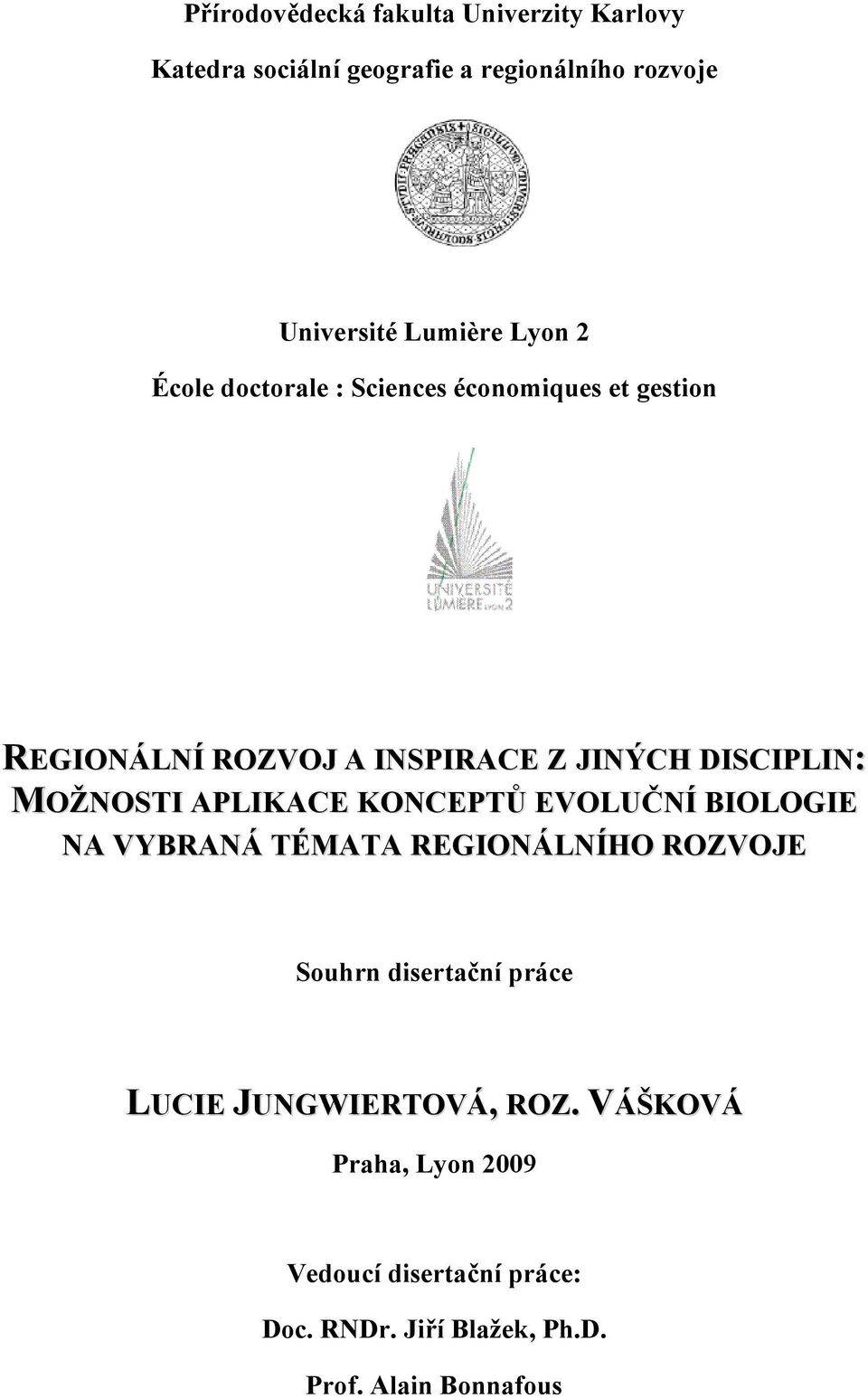 MOŽNOSTI APLIKACE KONCEPTŮ EVOLUČNÍ BIOLOGIE NA VYBRANÁ TÉMATA REGIONÁLNÍHO ROZVOJE Souhrn disertační práce LUCIE