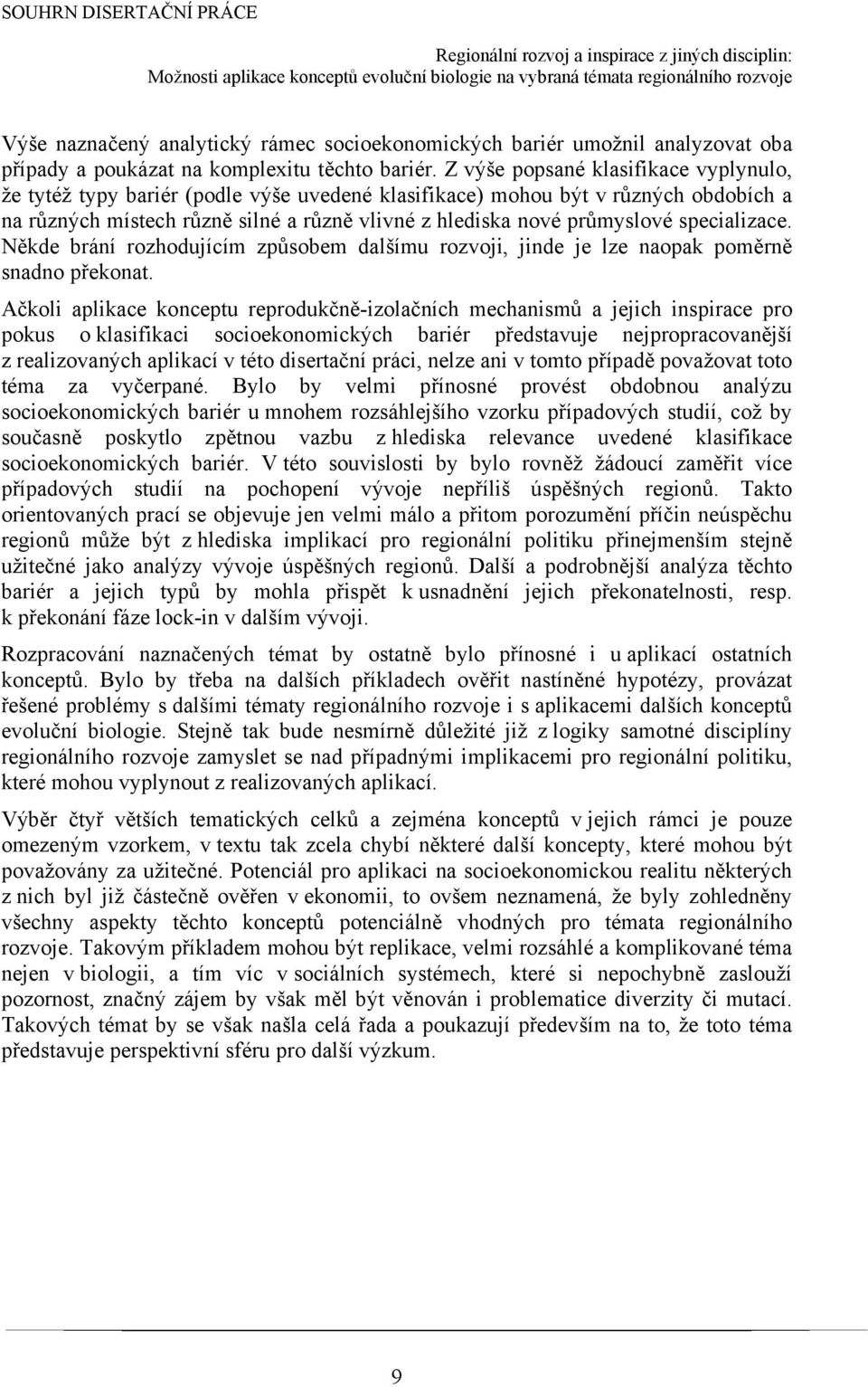 specializace. Někde brání rozhodujícím způsobem dalšímu rozvoji, jinde je lze naopak poměrně snadno překonat.