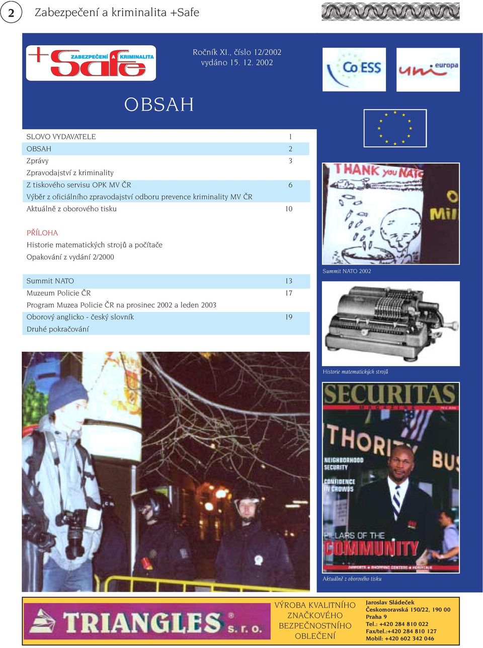 2002 OBSAH SLOVO VYDAVATELE 1 OBSAH 2 Zprávy 3 Zpravodajství z kriminality Z tiskového servisu OPK MV ČR 6 Výběr z oficiálního zpravodajství odboru prevence kriminality MV ČR Aktuálně z