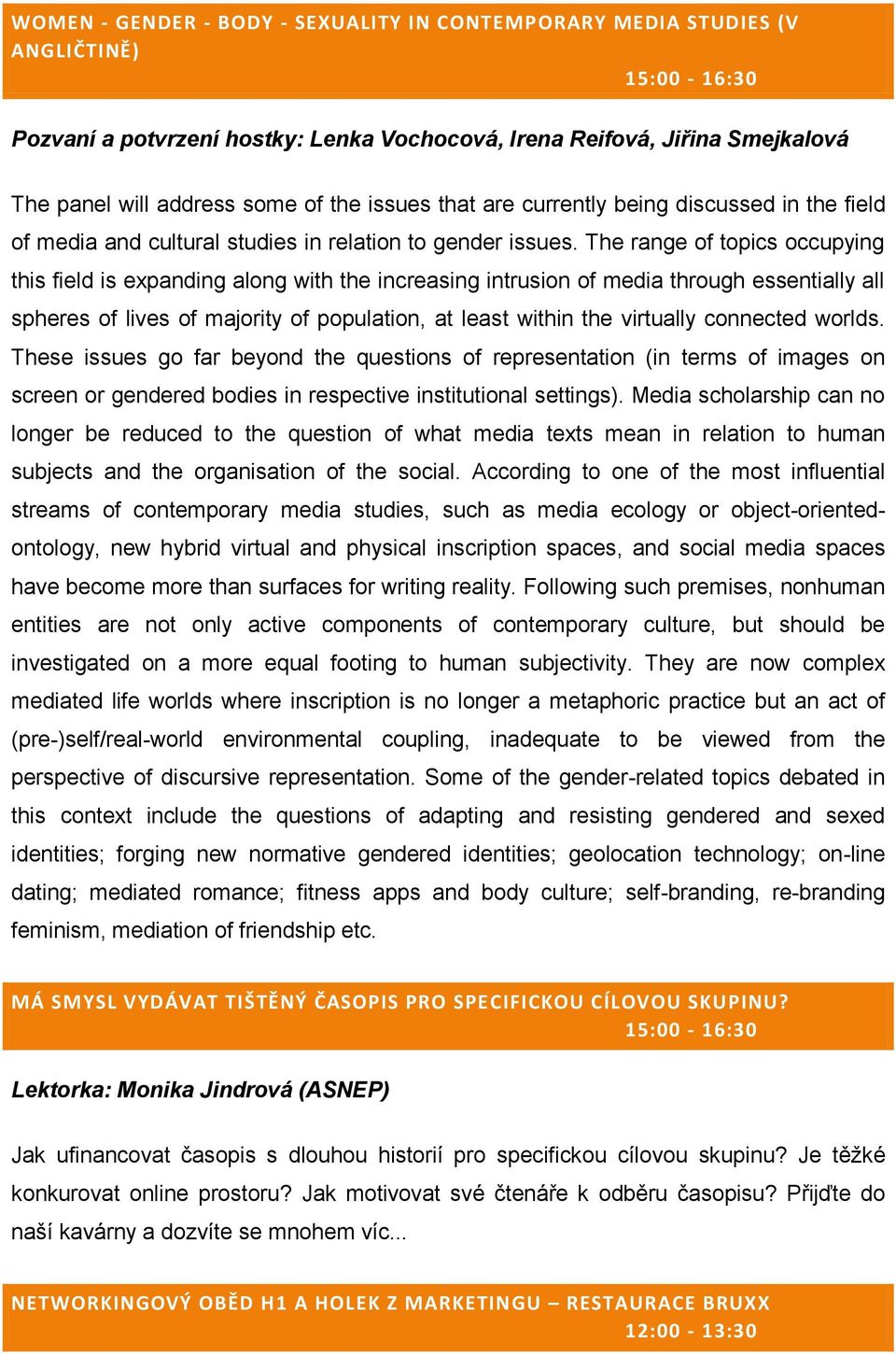 The range of topics occupying this field is expanding along with the increasing intrusion of media through essentially all spheres of lives of majority of population, at least within the virtually