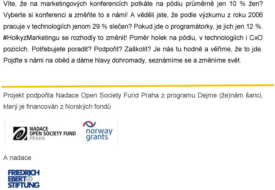 #HolkyzMarketingu se rozhodly to změnit! Poměr holek na pódiu, v technologiích i CxO pozicích. Potřebujete poradit? Podpořit? Zaškolit?